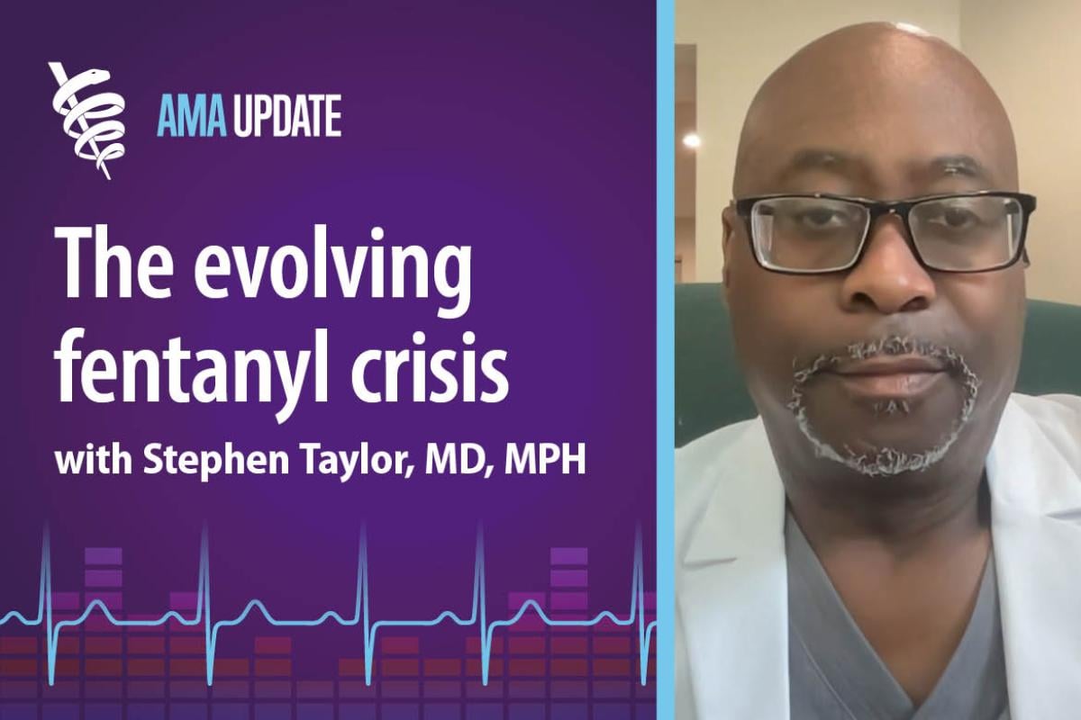AMA Update for May 6, 2024: Facts about fentanyl and how to treat substance use disorder on National Fentanyl Awareness Day